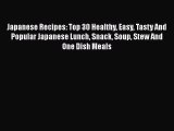 [Read Book] Japanese Recipes: Top 30 Healthy Easy Tasty And Popular Japanese Lunch Snack Soup
