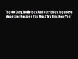 [Read Book] Top 30 Easy Delicious And Nutritious Japanese Appetizer Recipes You Must Try This