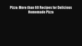 [Read Book] Pizza: More than 60 Recipes for Delicious Homemade Pizza  EBook