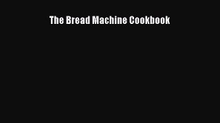 [Read Book] The Bread Machine Cookbook  EBook