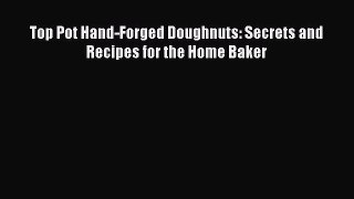 [Read Book] Top Pot Hand-Forged Doughnuts: Secrets and Recipes for the Home Baker  EBook
