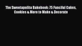 [Read Book] The Sweetapolita Bakebook: 75 Fanciful Cakes Cookies & More to Make & Decorate