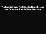 [Read Book] The Essential Wood Fired Pizza Cookbook: Recipes and Techniques From My Wood Fired