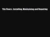 [Read Book] Tile Floors : Installing Maintaining and Repairing  EBook