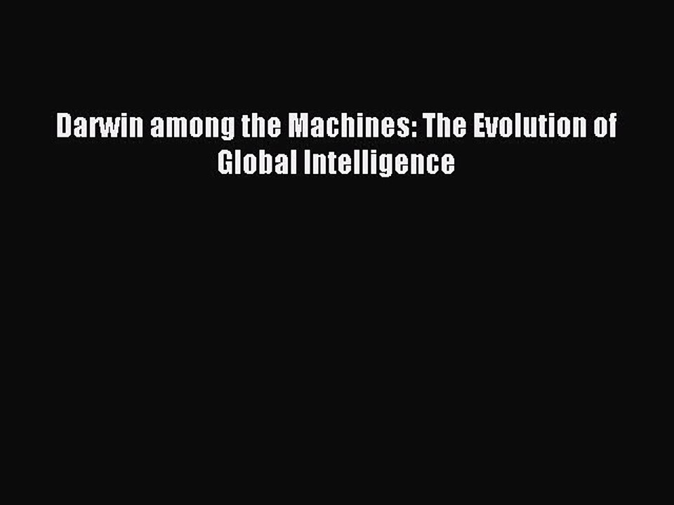 [Read PDF] Darwin among the Machines: The Evolution of Global Intelligence Ebook Online