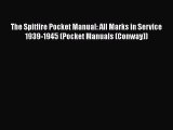 [Read Book] The Spitfire Pocket Manual: All Marks in Service 1939-1945 (Pocket Manuals (Conway))