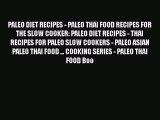 [Read Book] PALEO DIET RECIPES - PALEO THAI FOOD RECIPES FOR THE SLOW COOKER: PALEO DIET RECIPES