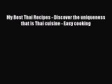 [Read Book] My Best Thai Recipes - Discover the uniqueness that is Thai cuisine - Easy cooking