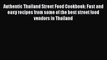 [Read Book] Authentic Thailand Street Food Cookbook: Fast and easy recipes from some of the