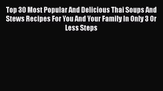 [Read Book] Top 30 Most Popular And Delicious Thai Soups And Stews Recipes For You And Your