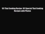 [Read Book] 101 Thai Cooking Recipe: 101 Special Thai Cooking Recipes with Photos  EBook