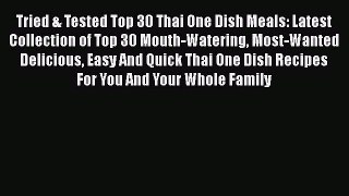 [Read Book] Tried & Tested Top 30 Thai One Dish Meals: Latest Collection of Top 30 Mouth-Watering