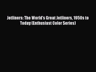 [Read Book] Jetliners: The World's Great Jetliners 1950s to Today (Enthusiast Color Series)