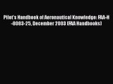[Read Book] Pilot's Handbook of Aeronautical Knowledge: FAA-H-8083-25 December 2003 (FAA Handbooks)