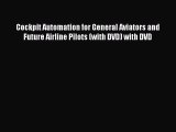 [Read Book] Cockpit Automation for General Aviators and Future Airline Pilots (with DVD) with