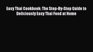 [Read Book] Easy Thai Cookbook: The Step-By-Step Guide to Deliciously Easy Thai Food at Home