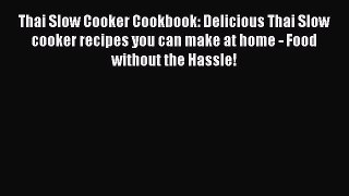 [Read Book] Thai Slow Cooker Cookbook: Delicious Thai Slow cooker recipes you can make at home
