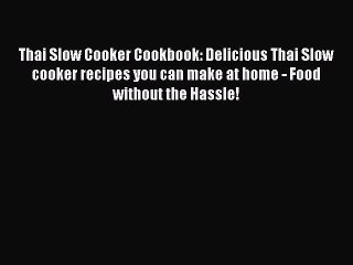 Download Video: [Read Book] Thai Slow Cooker Cookbook: Delicious Thai Slow cooker recipes you can make at home