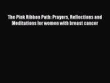 [PDF] The Pink Ribbon Path: Prayers Reflections and Meditations for women with breast cancer