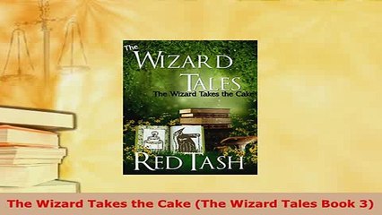 PDF  The Wizard Takes the Cake The Wizard Tales Book 3  Read Online