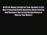 Download Work for Money Design for Love: Answers to the Most Frequently Asked Questions About