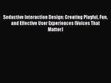 Read Seductive Interaction Design: Creating Playful Fun and Effective User Experiences (Voices