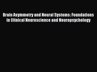 Read Brain Asymmetry and Neural Systems: Foundations in Clinical Neuroscience and Neuropsychology