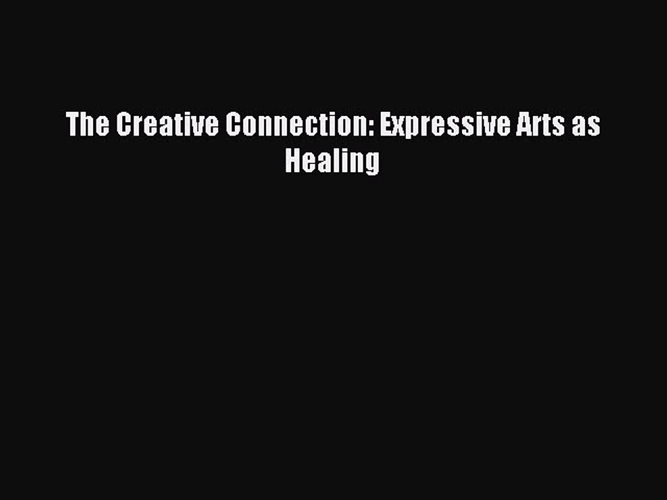 Read The Creative Connection: Expressive Arts as Healing Ebook Online