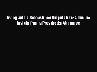 PDF Living with a Below-Knee Amputation: A Unique Insight from a Prosthetist/Amputee  Read