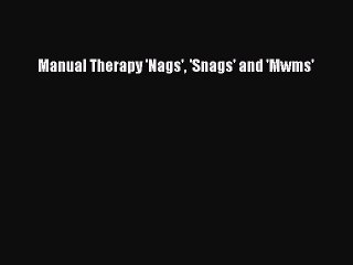 Download Manual Therapy 'Nags' 'Snags' and 'Mwms'  Read Online