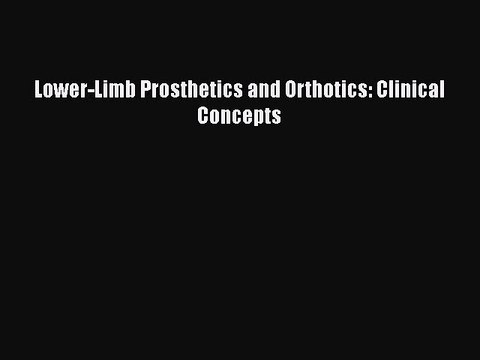 Download Lower-Limb Prosthetics and Orthotics: Clinical Concepts Free Books