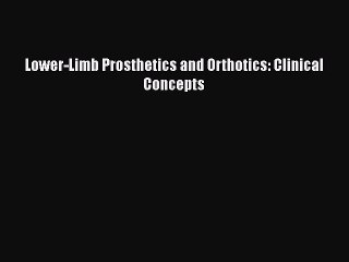 Download Lower-Limb Prosthetics and Orthotics: Clinical Concepts Free Books