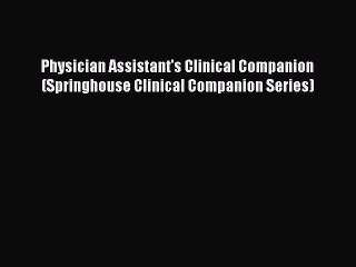PDF Physician Assistant's Clinical Companion (Springhouse Clinical Companion Series) Free Books