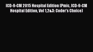 Download ICD-9-CM 2015 Hospital Edition (Pmic ICD-9-CM Hospital Edition Vol 12&3: Coder's Choice)