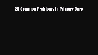 PDF 20 Common Problems in Primary Care  Read Online