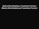 PDF Modern Blood Banking & Transfusion Practices (Modern Blood Banking and Transfusion Practice)