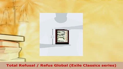 Download  Total Refusal  Refus Global Exile Classics series PDF Full Ebook