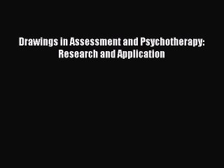 Read Drawings in Assessment and Psychotherapy: Research and Application Ebook Free