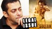 Sultan In Legal Trouble : Complaint Against Salman Khan