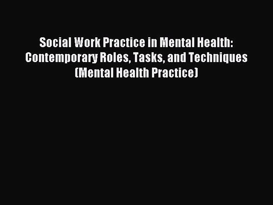Read Social Work Practice in Mental Health: Contemporary Roles Tasks and Techniques (Mental