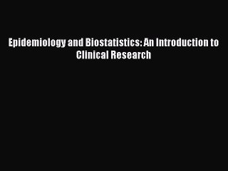 [PDF] Epidemiology and Biostatistics: An Introduction to Clinical Research [Download] Full
