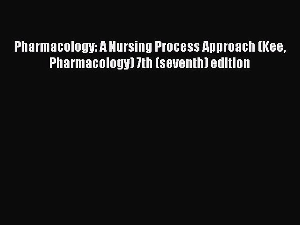 [PDF] Pharmacology: A Nursing Process Approach (Kee Pharmacology) 7th (seventh) edition [Download]