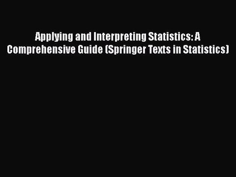 [PDF] Applying and Interpreting Statistics: A Comprehensive Guide (Springer Texts in Statistics)