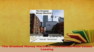 Read  The Greatest Money Machine Commercial Real Estate Leasing Ebook Free
