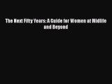 Download The Next Fifty Years: A Guide for Women at Midlife and Beyond Free Books