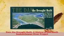 PDF  Dam the Drought Built A History of the South Saskatchewan River Project Download Online