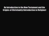[Read book] An Introduction to the New Testament and the Origins of Christianity (Introduction
