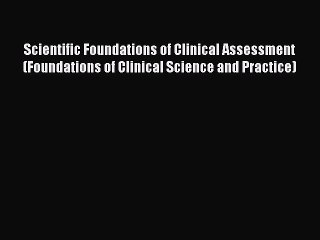Read Scientific Foundations of Clinical Assessment (Foundations of Clinical Science and Practice)