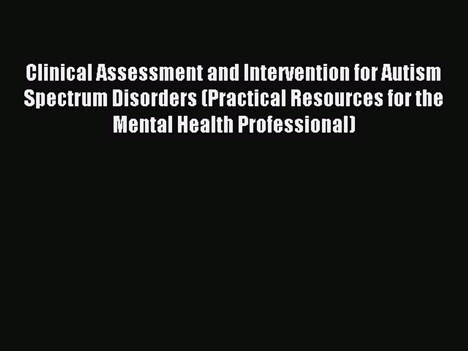 Read Clinical Assessment and Intervention for Autism Spectrum Disorders (Practical Resources