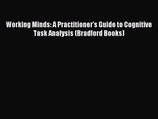 Download Working Minds: A Practitioner's Guide to Cognitive Task Analysis (Bradford Books)